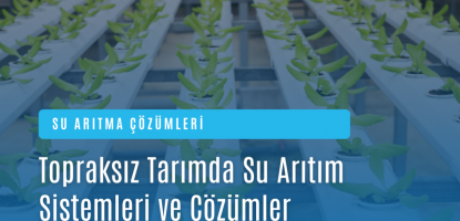 Topraksız Tarımda Su Arıtım Sistemleri ve Saka Arıtım’ın Çözümleri