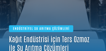 Kağıt Endüstrisi için Ters Ozmoz ile Su Arıtma Çözümleri