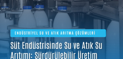 Süt Endüstrisinde Su ve Atık Su Arıtımı: Sürdürülebilir Üretim İçin Çözümler
