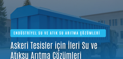 Askeri Tesisler için İleri Su ve Atıksu Arıtma Çözümleri