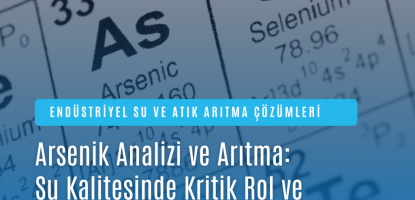 Arsenik Analizi ve Arıtma: Su Kalitesinde Kritik Rol ve Fabrika Süreçlerindeki Etkileri