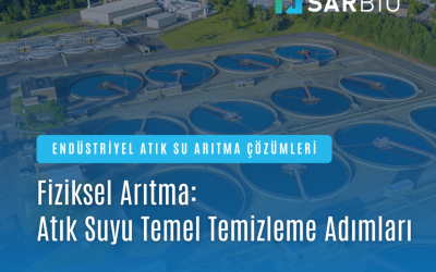 Fiziksel Arıtma: Atık Suyun Temel Temizleme Adımları