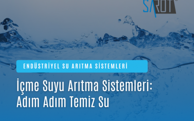 İçme ve Kullanma Suyu Arıtma Sistemleri: Adım Adım Temiz Su