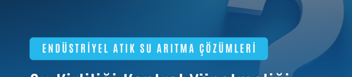 Su Kirliliği Kontrol Yönetmeliği Hakkında Bilmeniz Gerekenler